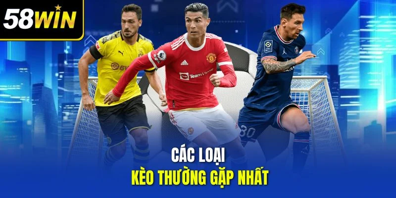 Các loại kèo thường gặp nhất