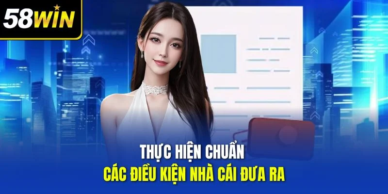 Thực hiện chuẩn các điều kiện nhà cái đưa ra